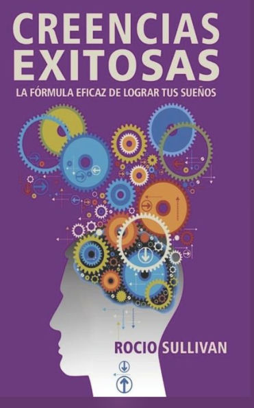 Creencias Exitosas: La fórmula eficaz de lograr tus sueños (Spanish Edition)