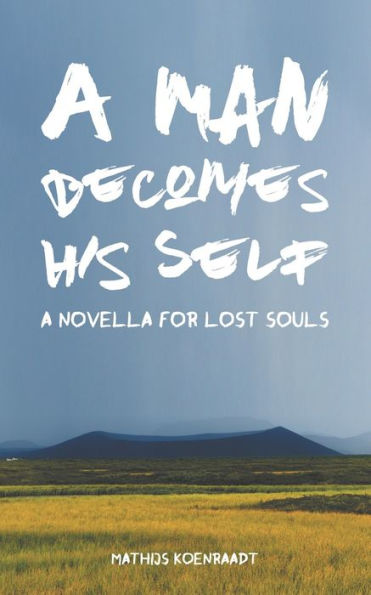 A Man Becomes His Self: A Novella for Lost Souls
