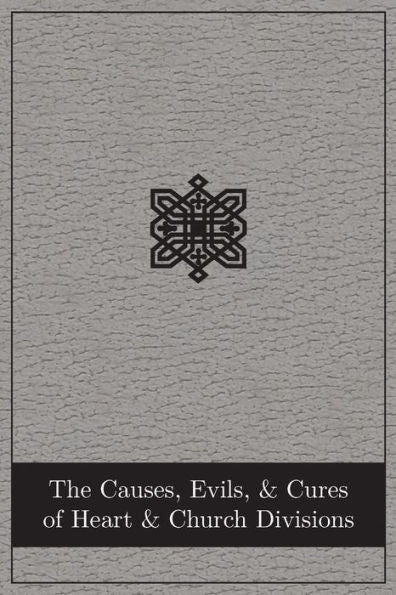 The Causes, Evils, And Cures Of Heart And Church Divisions - 9781791031251
