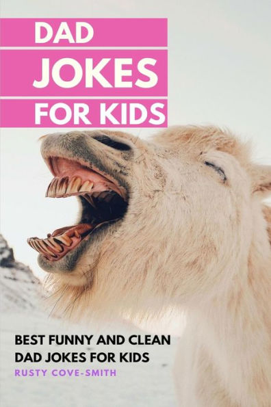 DAD JOKES FOR KIDS: BEST FUNNY AND CLEAN DAD JOKES FOR KIDS (with Christmas Jokes) (Ridles, jokes, brain teasers)