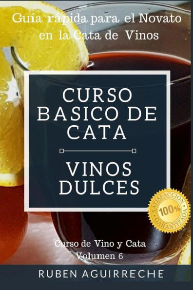 Curso Básico de Cata (Vinos Dulces): Guía rápida para el Novato en la Cata de Vinos (Curso de Vino y Cata) (Spanish Edition)