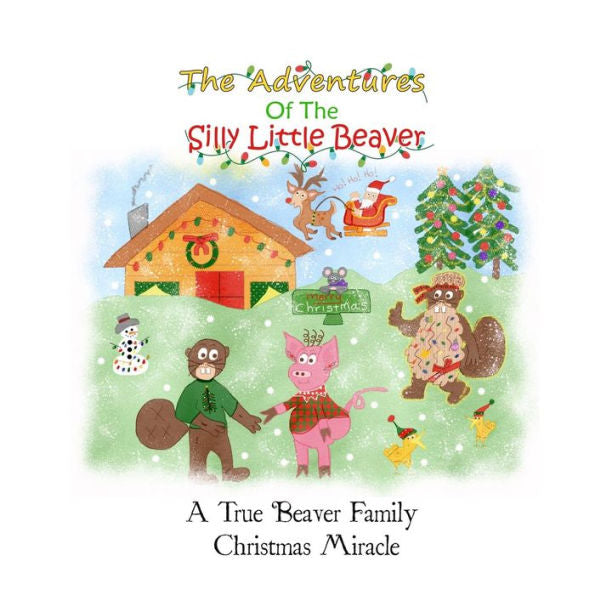 A True Beaver Family Christmas Miracle (The Adventures of the Silly Little Beaver)