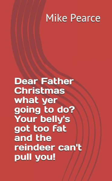 Querido Papá Noel, ¿qué vas a hacer? ¡Tu barriga está demasiado gorda y los renos no pueden tirar de ti!