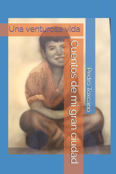 Cuentos de mi gran ciudad: Una venturosa vida (Spanish Edition)