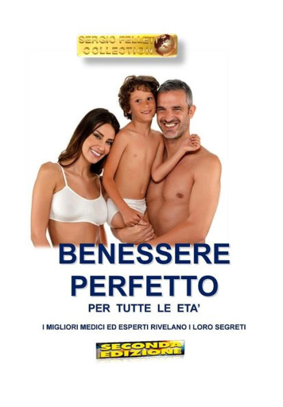 BENESSERE PERFETTO PER TUTTE LE ETA' ( Seconda Edizione): I MIGLIORI MEDICI ED ESPERTI RIVELANO I LORO SEGRETI (Italian Edition)