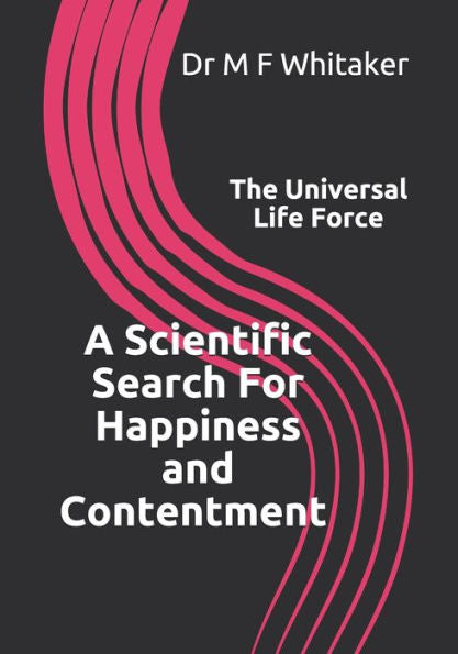 A Scientific Search For Happiness and Contentment The Universal Life Force: Human psychology and behaviour explained through physics. How science, the ... love and a belief in god are linked.