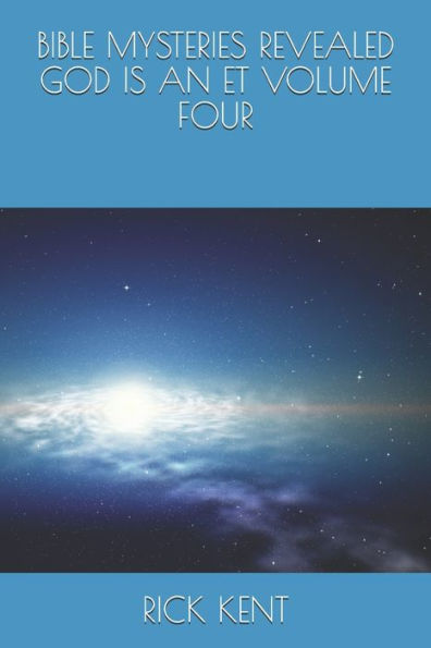 BIBLE MYSTERIES REVEALED GOD IS AN ET VOLUME FOUR