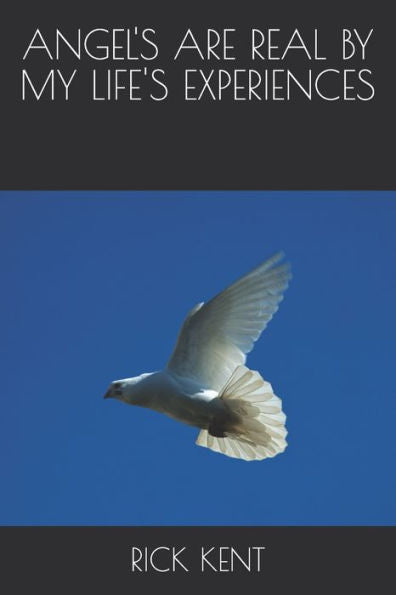 ANGEL'S ARE REAL BY MY LIFE'S EXPERIENCES