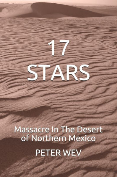 17 ESTRELLAS: Masacre en el desierto del norte de México Una novela histórica