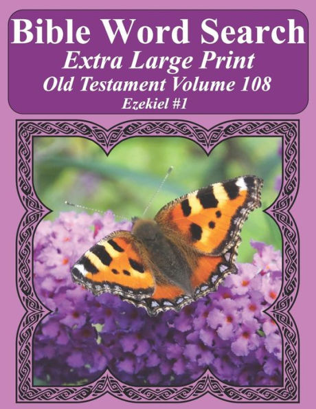 Bible Word Search Extra Large Print Old Testament Volume 108: Ezekiel #1 (Bible Word Search Puzzles For Adults Jumbo Print Butterfly Edition)