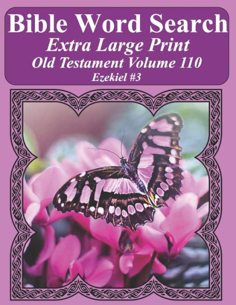 Bible Word Search Extra Large Print Old Testament Volume 110: Ezekiel #3 (Bible Word Search Puzzles For Adults Jumbo Print Butterfly Edition)