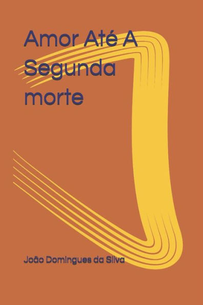 Amor AtE A Segunda Morte (Portuguese Edition)