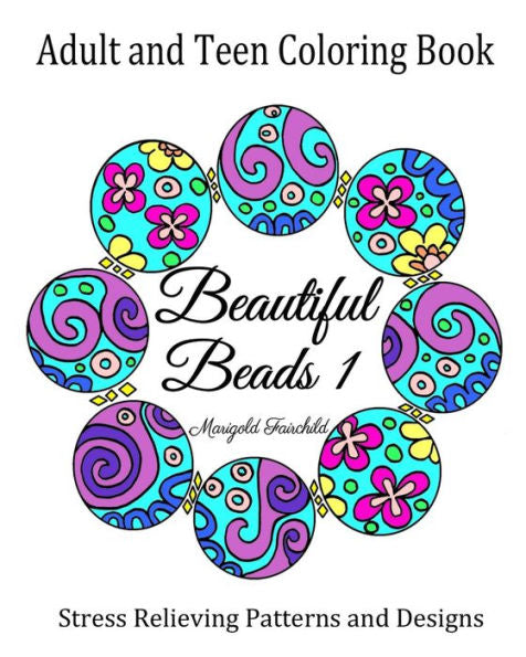 Libro para colorear para adultos y adolescentes: Hermosas cuentas 1: Patrones y diseños para aliviar el estrés: flores, mariposas, remolinos: collares, pulseras y cuentas. (Euforia de color)