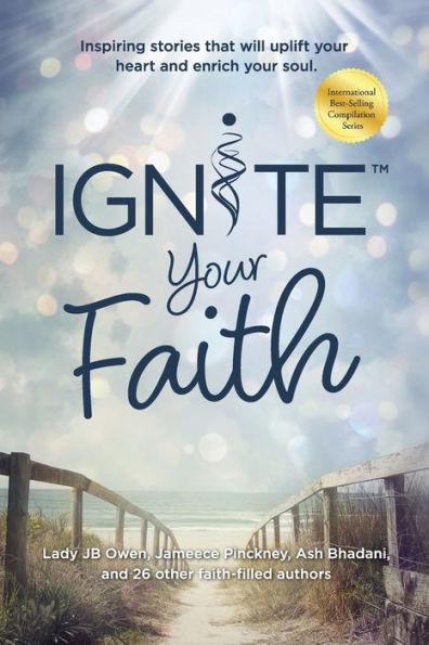 Ignite Your Faith: Inspiring Stories That Will Uplift Your Heart And Enrich Your Soul
