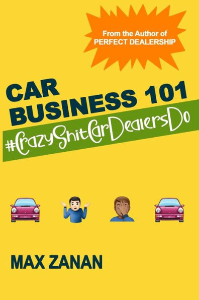 Car Business 101: #CrazyShitCarDealersDo (Perfect Dealership)