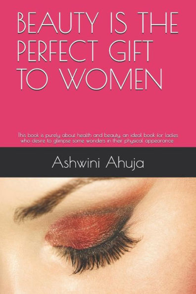 BEAUTY IS THE PERFECT GIFT TO WOMEN: An ideal book for ladies who desire to glimpse some wonders in their appearance and social life.