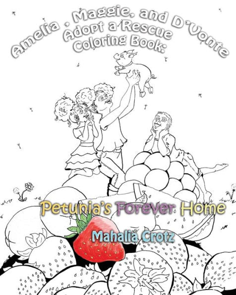 Amelia, Maggie y D'Vonte adoptan un libro para colorear de rescate:: El hogar eterno de Petunia (Libro para colorear de Amelia, Maggie y D'Vonte)