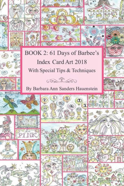 Book 2: 61 Days of Barbee's 2018 Index Card Art With Special Tips and Techniques