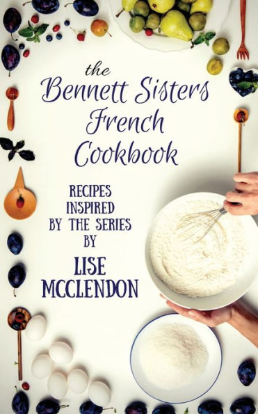 Libro de cocina francés de las hermanas Bennett: Recetas inspiradas en la serie Mystery (Misterios de las hermanas Bennett)