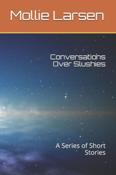 Conversations Over Slushies: A Series of Short Stories
