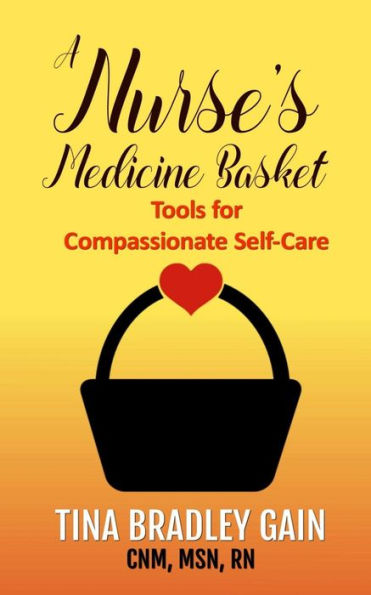 A Nurse’s Medicine Basket: Tools for Compassionate Self-Care