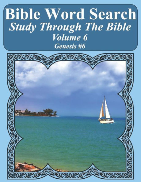 Bible Word Search Study Through The Bible: Volume 6 Genesis #6 (Bible Word Search Puzzles For Adults Jumbo Large Print Sailboat Series)
