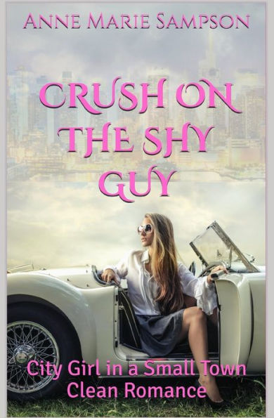 Crush on the Shy Guy: Chica de ciudad en un romance limpio de un pueblo pequeño