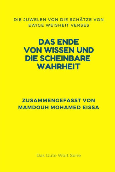 DAS ENDE VON WISSEN UND DIE SCHEINBARE WAHRHEIT: DIE JUWELEN VON DIE SCHÄTZE VON EWIGE WEISHEIT VERSES (Das Gute Wort Serie) (Edición alemana)