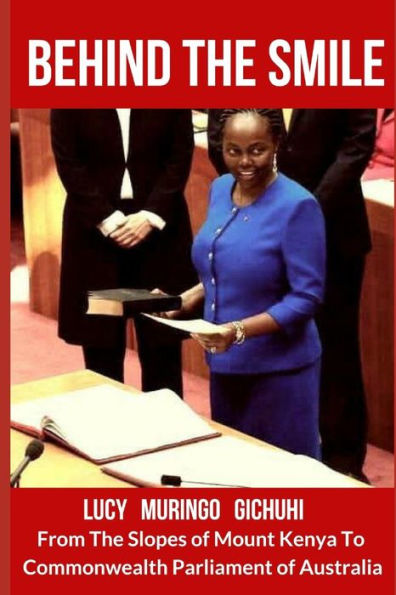 Behind The Smile: From The Slopes of Mount Kenya To Commonwealth Parliament of Australia
