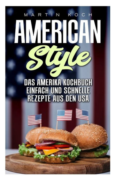 DAS AMERIKA KOCHBUCH, REZEPTE AUS DEN USA , EINFACH UND SCHNELLE: AMERICAN STYLE (German Edition)