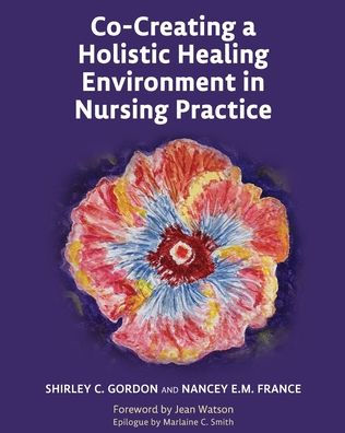 Co-Creating A Holistic Healing Environment In Nursing Practice