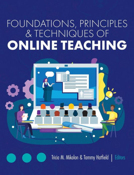 Foundations, Principles, And Techniques Of Online Teaching