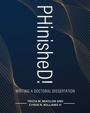 Phinished!: Writing A Doctoral Dissertation