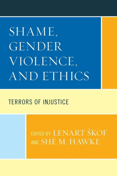Shame, Gender Violence, And Ethics: Terrors Of Injustice (Feminist Strategies: Flexible Theories And Resilient Practices) - 9781793604699