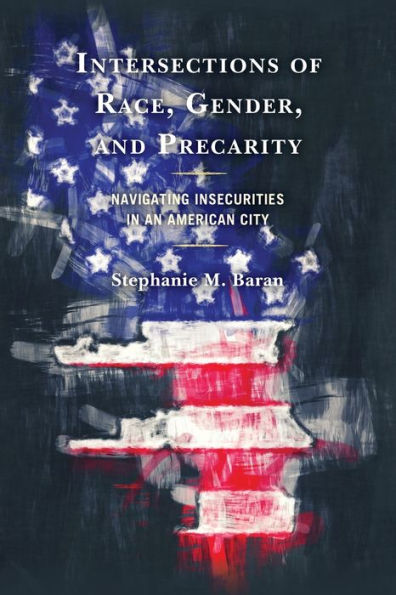 Intersections Of Race, Gender, And Precarity: Navigating Insecurities In An American City