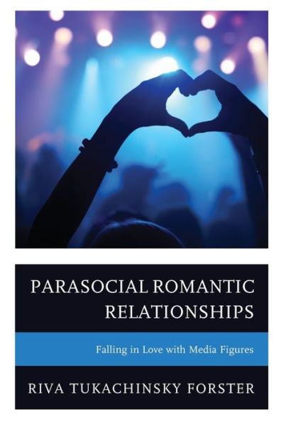 Parasocial Romantic Relationships: Falling In Love With Media Figures - 9781793609601