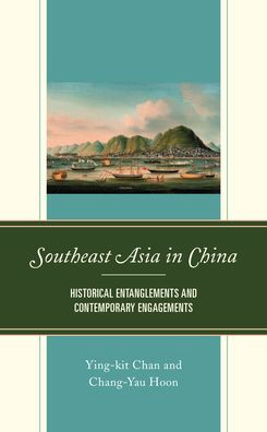 Southeast Asia In China: Historical Entanglements And Contemporary Engagements
