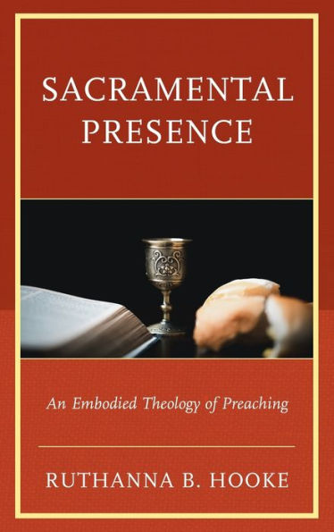 Sacramental Presence: An Embodied Theology Of Preaching
