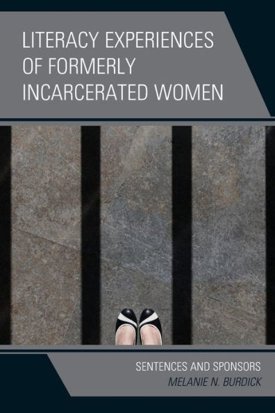 Literacy Experiences Of Formerly Incarcerated Women: Sentences And Sponsors - 9781793615251