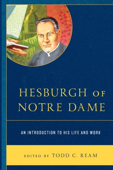 Hesburgh Of Notre Dame: An Introduction To His Life And Work - 9781793625427