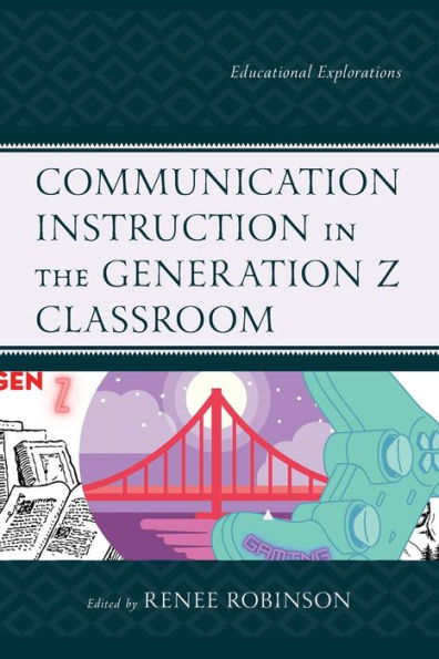 Communication Instruction In The Generation Z Classroom: Educational Explorations - 9781793626240