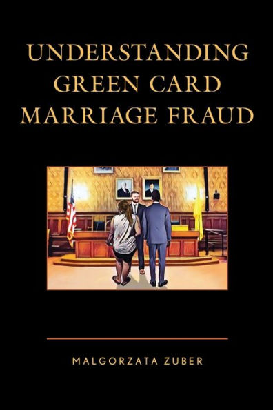 Understanding Green Card Marriage Fraud - 9781793626394