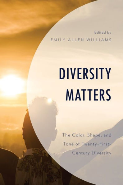Diversity Matters: The Color, Shape, And Tone Of Twenty-First-Century Diversity - 9781793628312