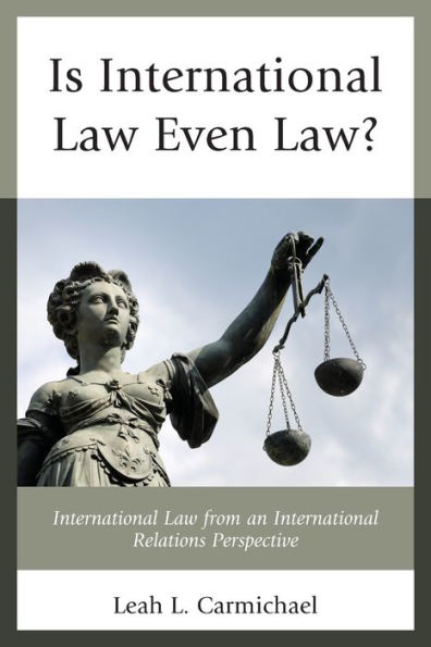 Is International Law Even Law?: International Law From An International Relations Perspective - 9781793628732
