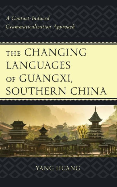 The Changing Languages Of Guangxi, Southern China: A Contact-Induced Grammaticalization Approach