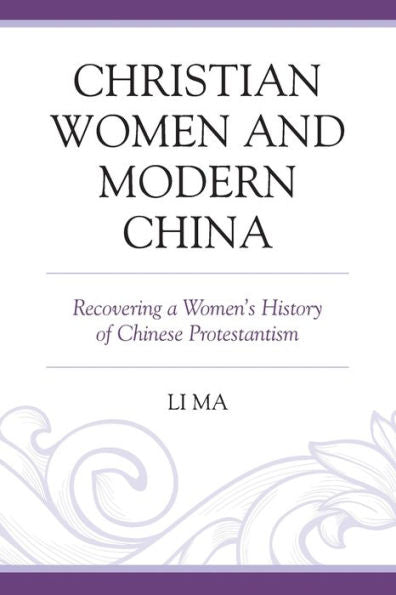 Christian Women And Modern China: Recovering A Women's History Of Chinese Protestantism - 9781793631589