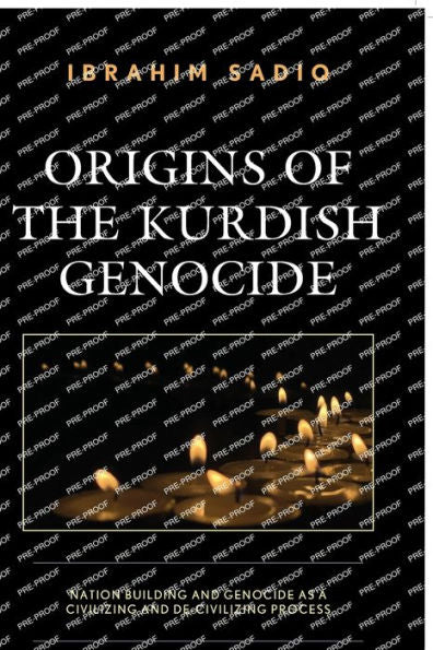 Origins Of The Kurdish Genocide: Nation Building And Genocide As A Civilizing And De-Civilizing Process (Kurdish Societies, Politics, And International Relations) - 9781793636843