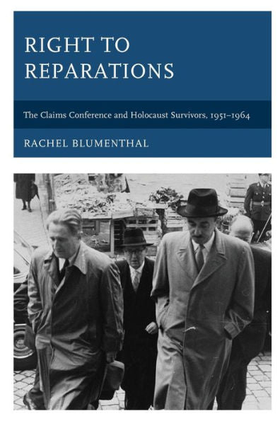Right To Reparations: The Claims Conference And Holocaust Survivors, 1951-1964