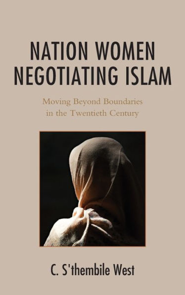 Nation Women Negotiating Islam: Moving Beyond Boundaries In The Twentieth Century (The Africana Experience And Critical Leadership Studies)