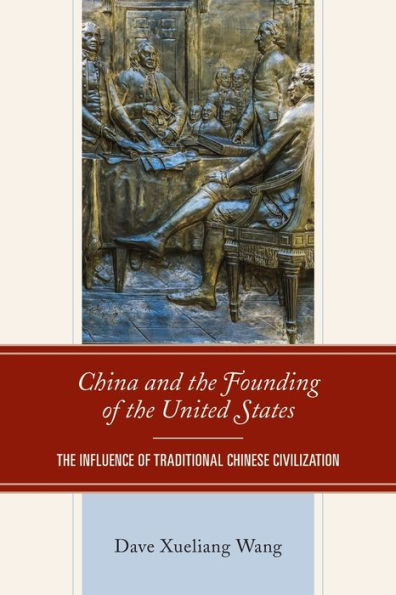 China And The Founding Of The United States: The Influence Of Traditional Chinese Civilization - 9781793644374